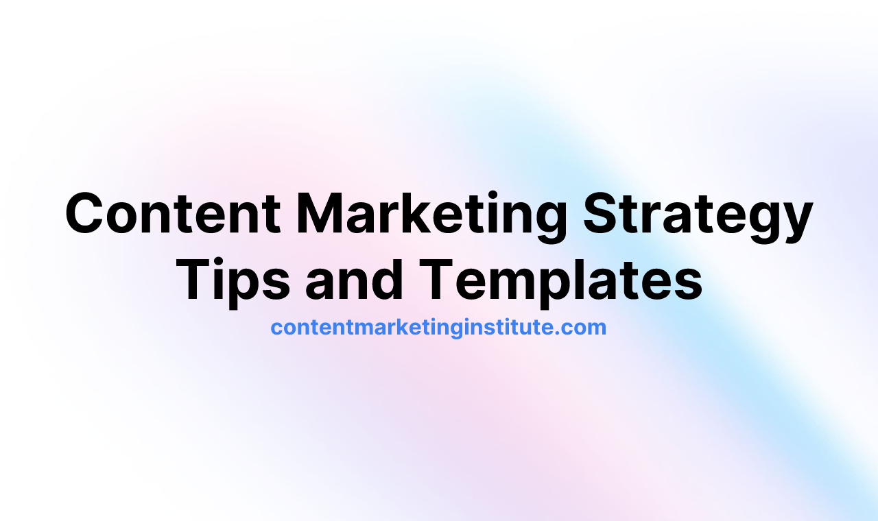 Content Marketing Strategy Tips and Templates