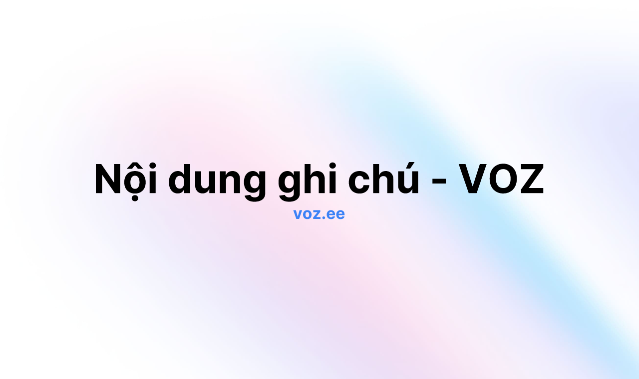 Nội dung ghi chú - VOZ