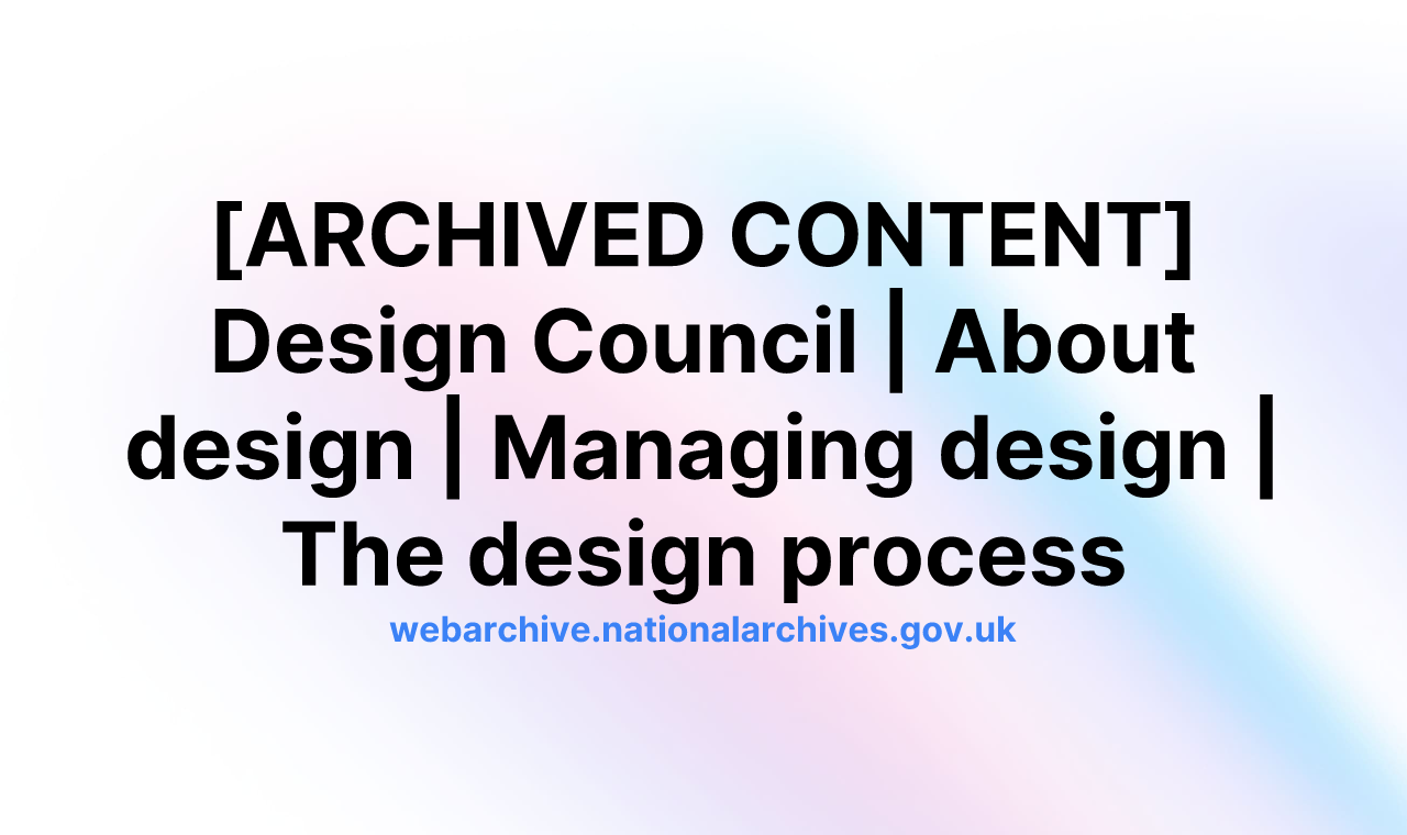 [ARCHIVED CONTENT] Design Council | About design | Managing design | The design process