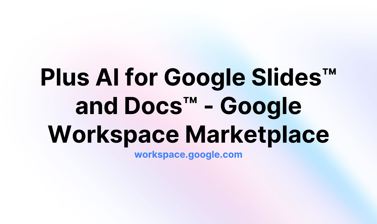 Plus AI for Google Slides™ and Docs™ - Google Workspace Marketplace